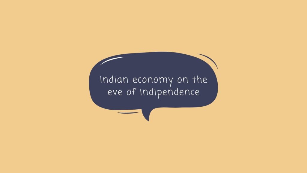 Introduction of Indian economy on the eve of independence 